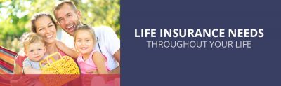 Life Insurance Throughout Your Life